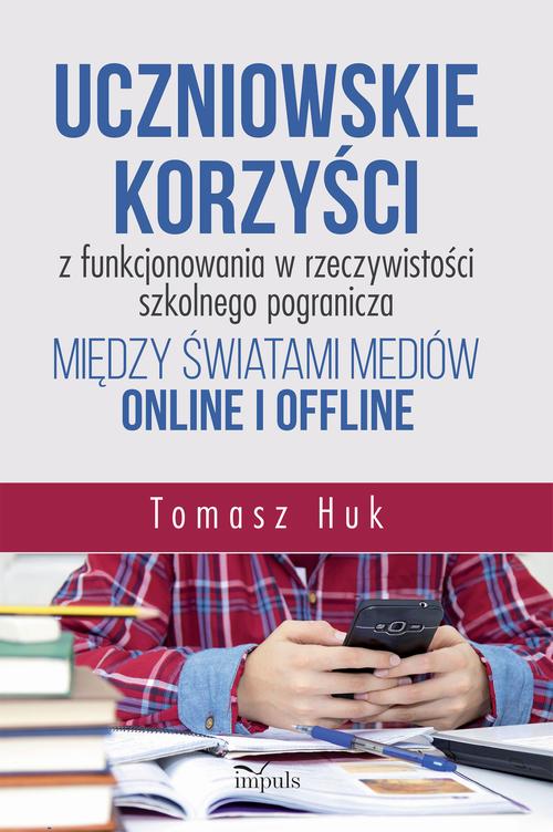 Uczniowskie korzyści z funkcjonowania w rzeczywistości szkolnego pogranicza między światami mediów online i offline — okładka e-booka