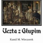 Tytuł: Uczta z Głupim albo nocne rozmowy o tym, dlaczego sensowność jest urojeniem
Autor: Kamil M. Wieczorek
Wydawnictwo: Fundacja „dzień dobry! kolektyw kultury”
Formaty: PDF