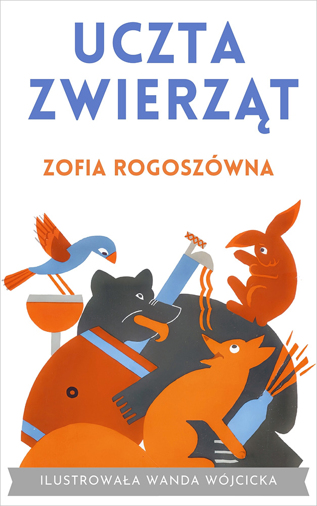 Tytuł: Uczta zwierząt
Autor: Zofia Rogoszówna
Wydawnictwo: Miasto Książek
Formaty: EPUB, MOBI