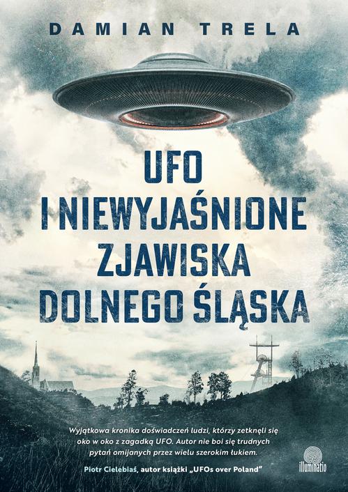 Tytuł: UFO i niewyjaśnione zjawiska Dolnego Śląska
Autor: Damian Trela
Wydawnictwo: Illuminatio
Formaty: EPUB, MOBI