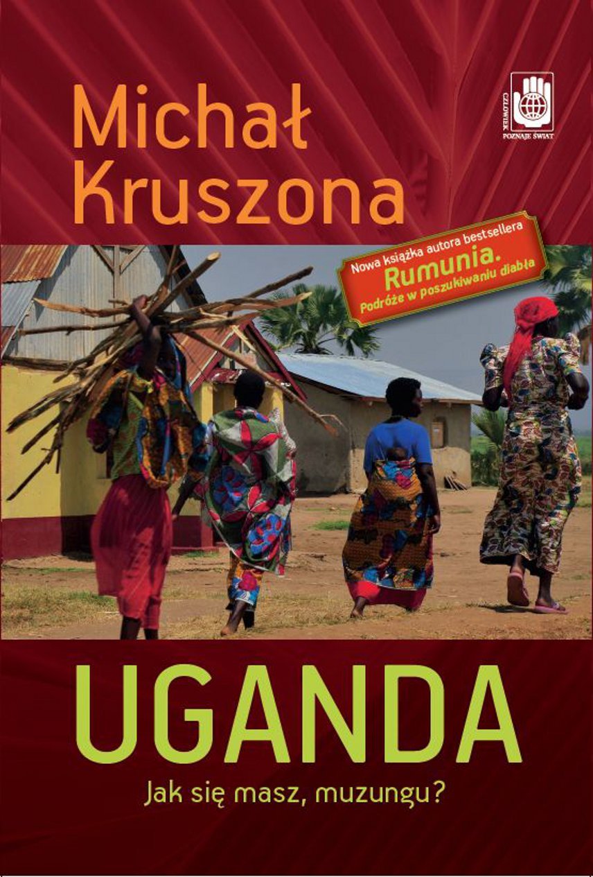 Tytuł: Uganda. Jak się masz, muzungu?. Jak się masz, muzungu?
Autor: Michał Kruszona
Wydawnictwo: Zysk i S-ka
Formaty: EPUB, MOBI