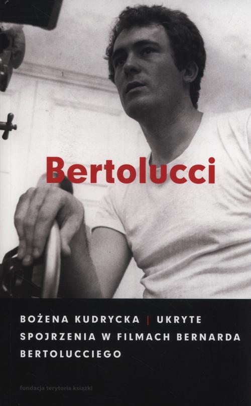 Tytuł: Ukryte spojrzenia w filmach Bernarda Bertolucciego
Autor: Bożena Kudrycka
Wydawnictwo: Słowo/Obraz Terytoria
Formaty: EPUB, MOBI