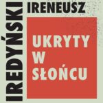Tytuł: Ukryty w słońcu
Autor: Ireneusz Iredyński
Wydawnictwo: Estymator
Formaty: MP3