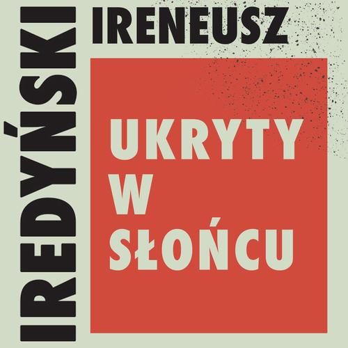 Tytuł: Ukryty w słońcu
Autor: Ireneusz Iredyński
Wydawnictwo: Estymator
Formaty: MP3