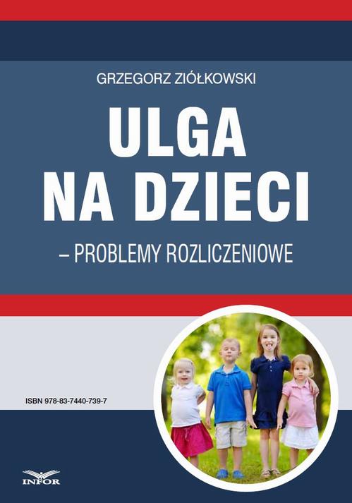 Tytuł: Ulga na dzieci – problemy rozliczeniowe
Autor: Grzegorz Ziółkowski
Wydawnictwo: Infor
Formaty: PDF