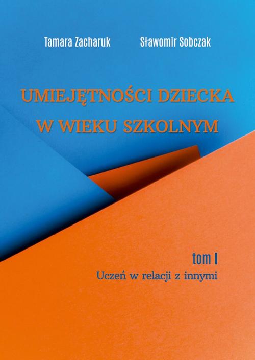 Tytuł: Umiejętności dziecka w wieku szkolnym. Tom 1. Uczeń w relacji z innymi
Autor: Tamara Zacharuk, Sławomir Sobczak
Wydawnictwo: Uniwersytet w Siedlcach
Formaty: PDF