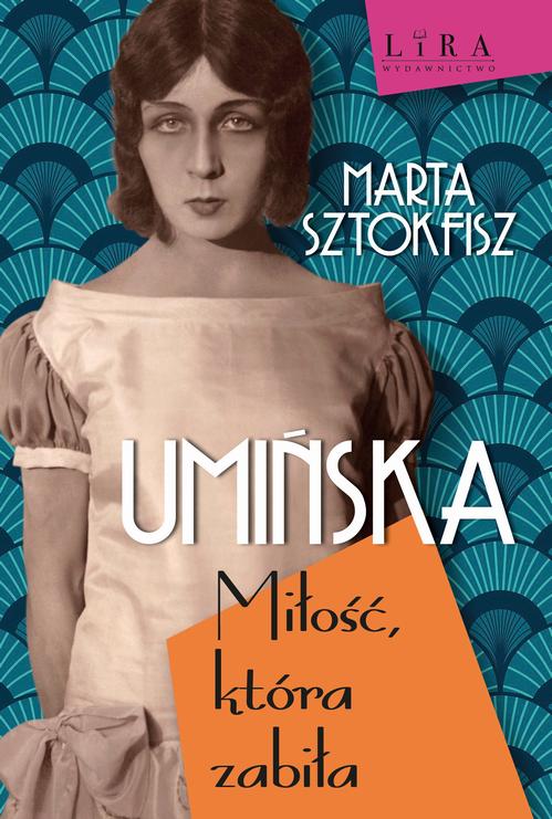 Tytuł: Umińska Miłość, która zabiła
Autor: Marta Sztokfisz
Wydawnictwo: Lira
Formaty: MOBI, EPUB