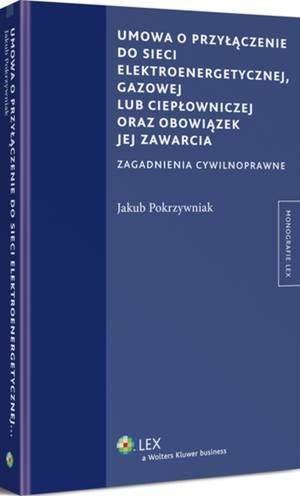 Tytuł: Umowa o przyłączenie do sieci elektroenergetycznej, gazowej lub ciepłowniczej oraz obowiązek jej zawarcia
Autor: Jakub Pokrzywniak
Wydawnictwo: Wolters Kluwer
Formaty: PDF