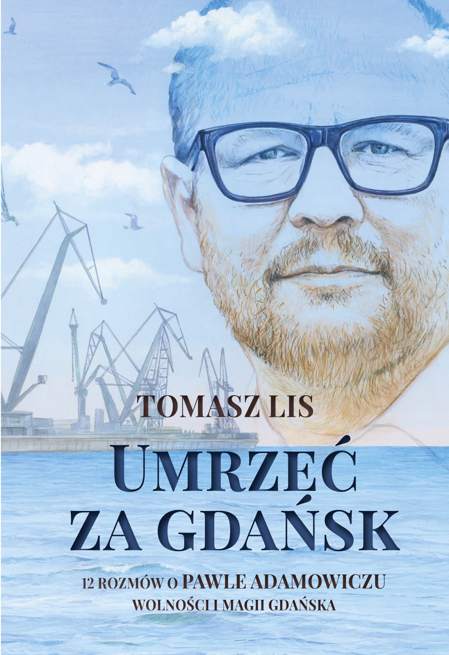 Tytuł: Umrzeć za Gdańsk. 12 rozmów o Pawle Adamowiczu, wolności i magii Gdańska
Autor: Tomasz Lis
Wydawnictwo: Ringier Axel Springer Polska Sp z o.o.
Formaty: EPUB, MOBI