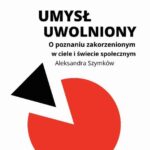 Umysł uwolniony. O poznaniu zakorzenionym w ciele i świecie społecznym — okładka e-booka