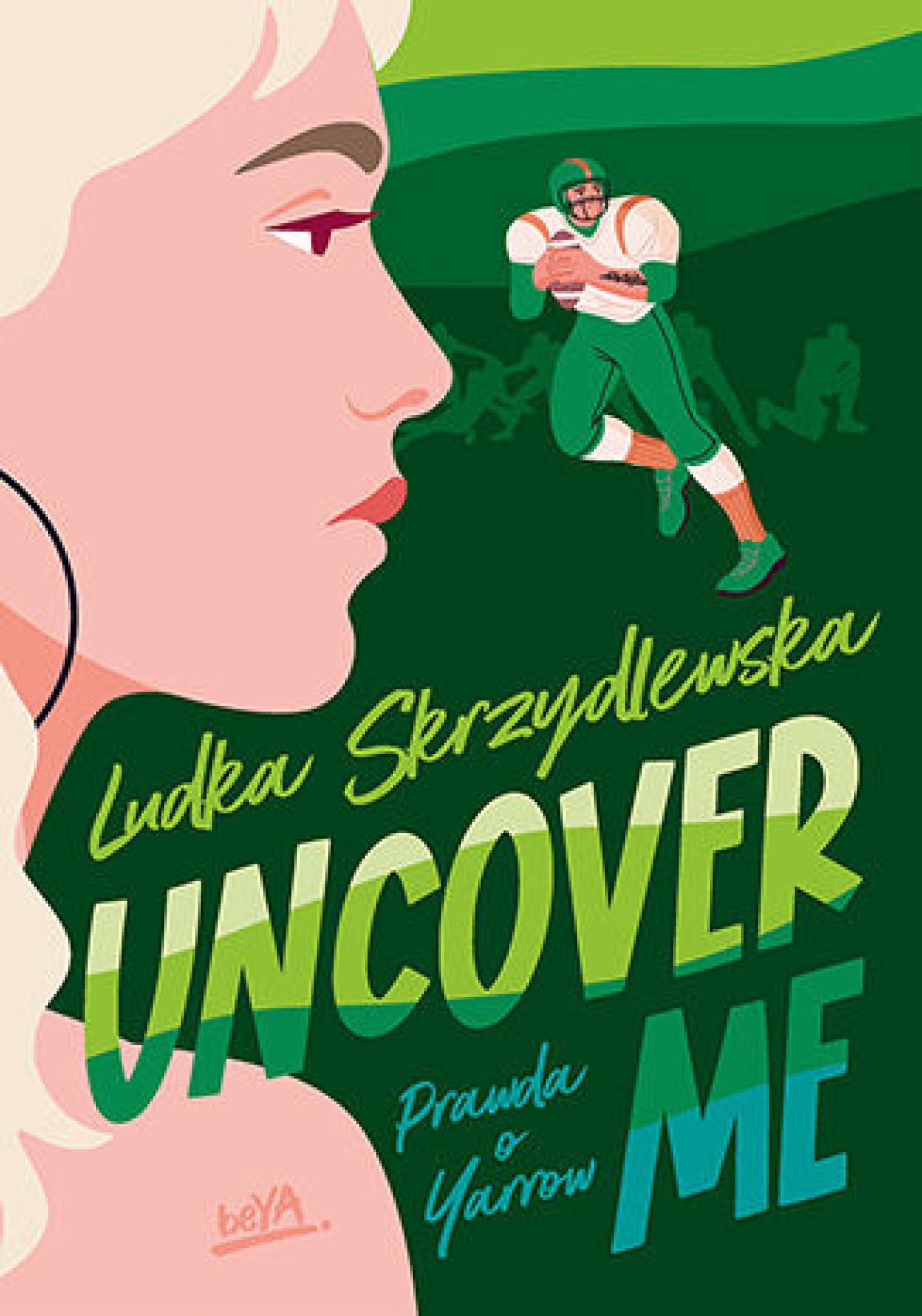 Tytuł: Uncover me
Autor: Ludka Skrzydlewska
Wydawnictwo: BeYA
Formaty: EPUB, PDF, MOBI