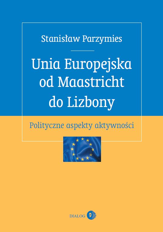 Unia Europejska od Maastricht do Lizbony. Polityczne aspekty aktywności — okładka e-booka