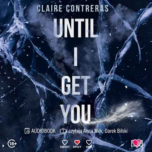 Tytuł: Until I Get You
Autor: Claire Contreras
Wydawnictwo: Papierowe Serca
Formaty: MP3
