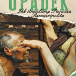 Tytuł: Upadek. Jak straciliśmy I Rzeczpospolitą
Autor: Jacek Komuda
Wydawnictwo: Fabryka Słów
Formaty: EPUB, MOBI