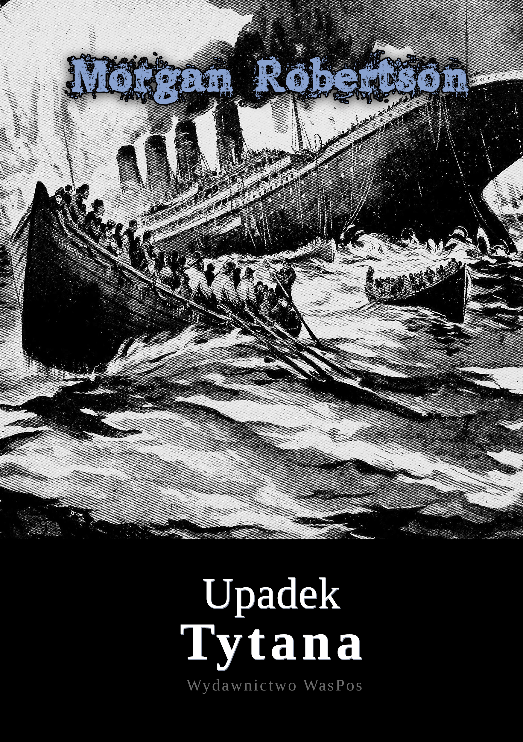 Tytuł: Upadek Tytana
Autor: Morgan Robertson
Wydawnictwo: Wydawnictwo WasPos
Formaty: EPUB, MOBI