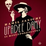 Tytuł: Upadłe damy II Rzeczpospolitej
Autor: Kamil Janicki
Wydawnictwo: Poznańskie
Formaty: MP3