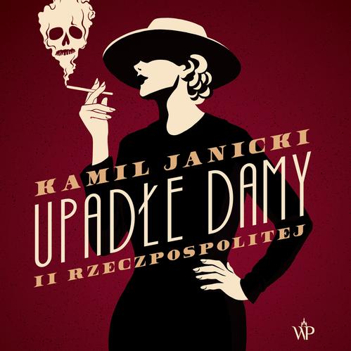 Tytuł: Upadłe damy II Rzeczpospolitej
Autor: Kamil Janicki
Wydawnictwo: Poznańskie
Formaty: MP3