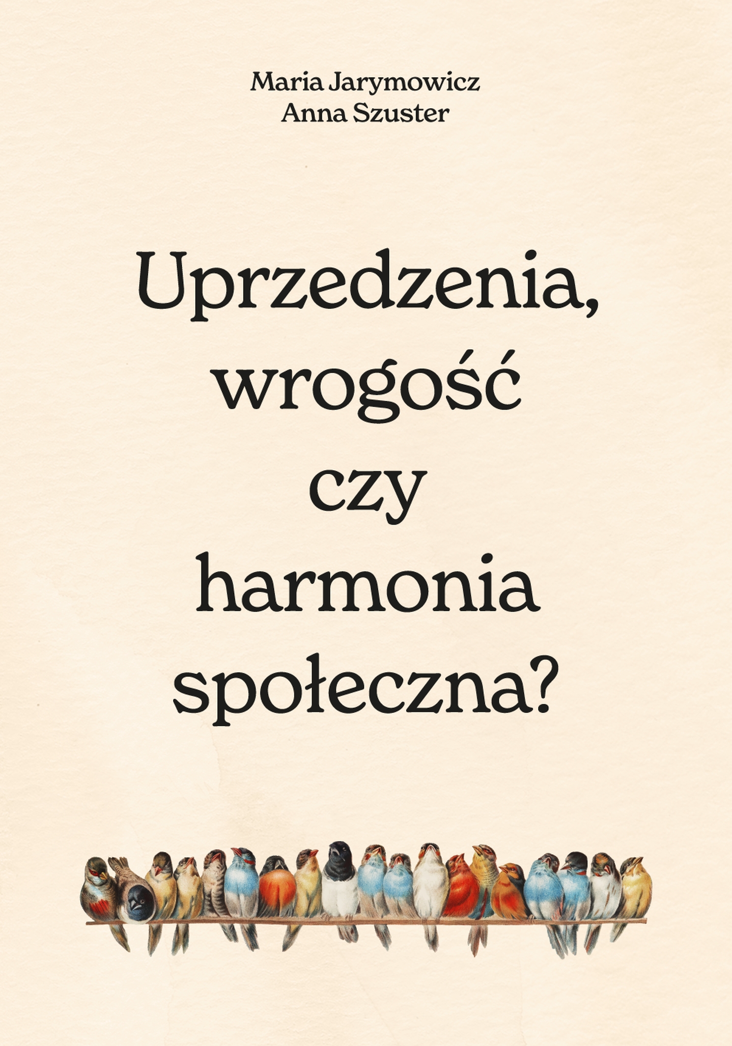 Tytuł: Uprzedzenia, wrogość czy społeczna harmonia?
Autor: Maria Jarymowicz, Hanna Szuster
Wydawnictwo: Smak Słowa
Formaty: EPUB, MOBI