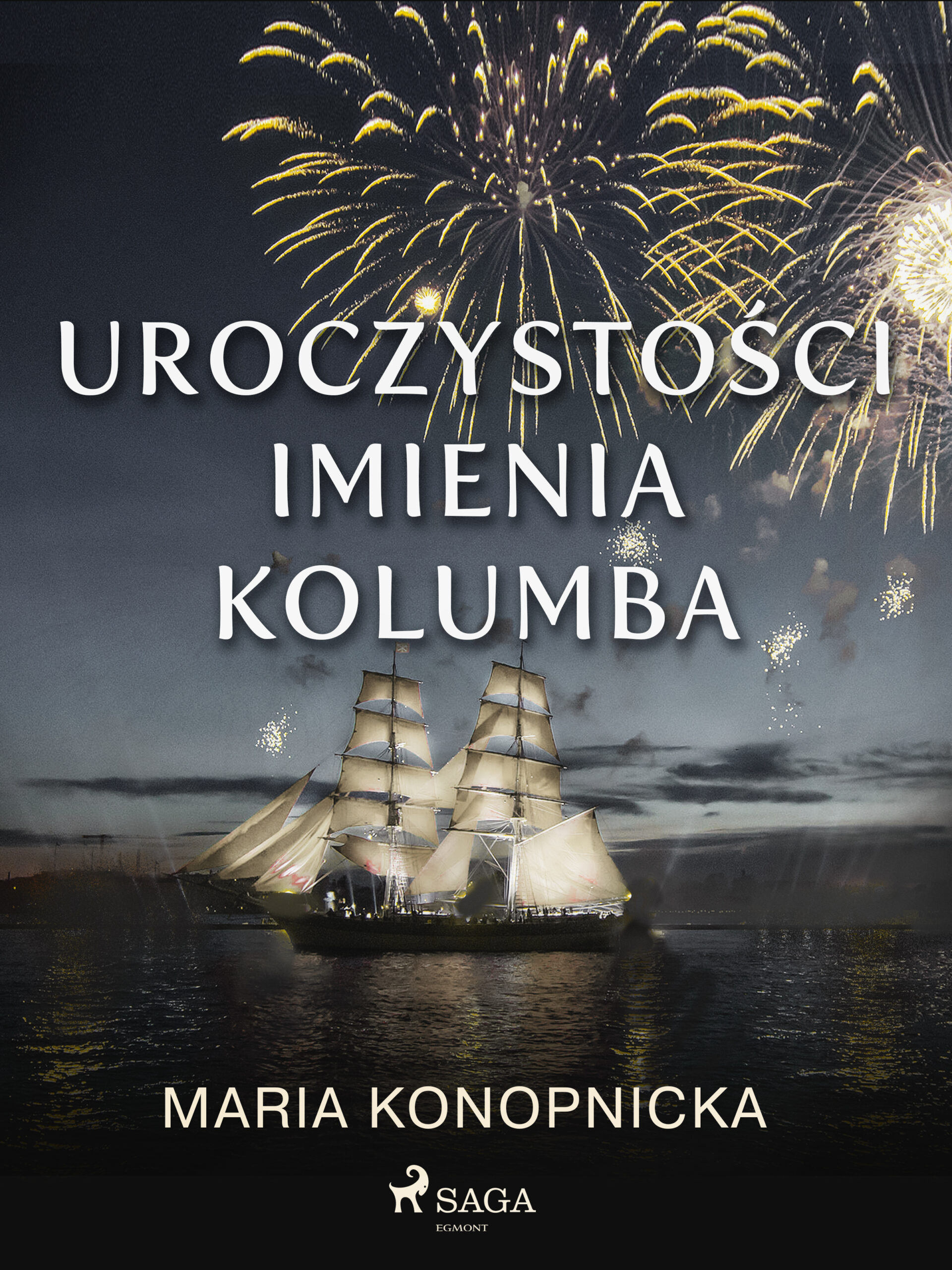 Tytuł: Uroczystości imienia Kolumba
Autor: Maria Konopnicka
Wydawnictwo: SAGA Egmont
Formaty: EPUB, MOBI