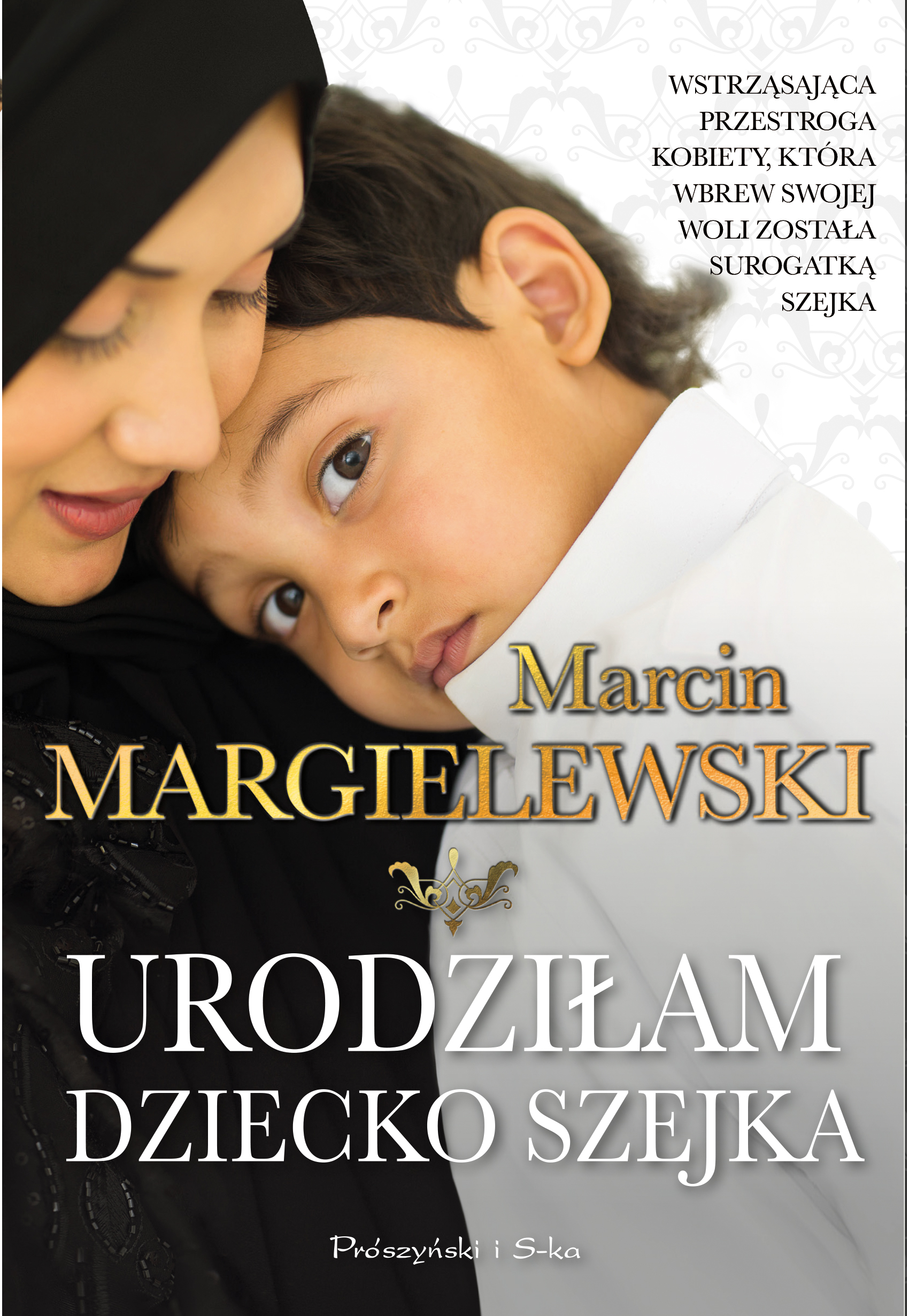 Tytuł: Urodziłam dziecko szejka
Autor: Marcin Margielewski
Wydawnictwo: Prószyński Media
Formaty: EPUB, MOBI
