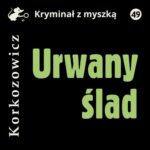 Tytuł: Urwany ślad
Autor: Kazimierz Korkozowicz
Wydawnictwo: Estymator
Formaty: MP3