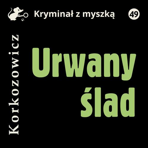 Tytuł: Urwany ślad
Autor: Kazimierz Korkozowicz
Wydawnictwo: Estymator
Formaty: MP3