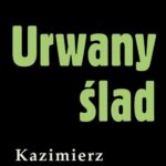 Tytuł: Urwany ślad
Autor: Kazimierz Korkozowicz
Wydawnictwo: Estymator
Formaty: MOBI, PDF, EPUB