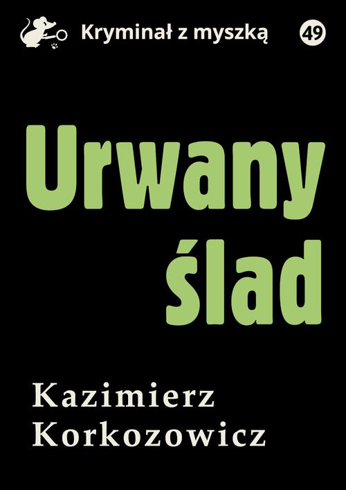 Tytuł: Urwany ślad
Autor: Kazimierz Korkozowicz
Wydawnictwo: Estymator
Formaty: MOBI, PDF, EPUB