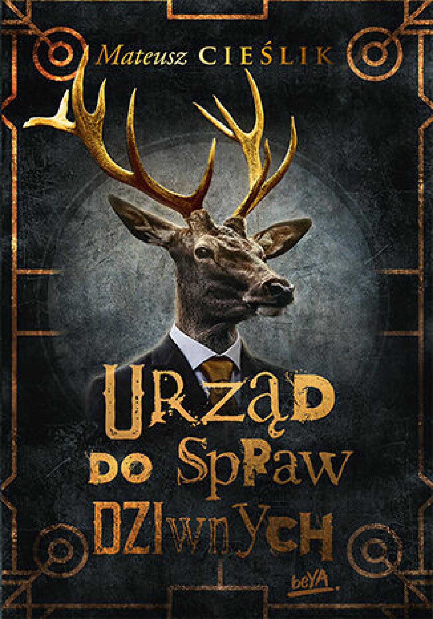 Tytuł: Urząd do Spraw Dziwnych
Autor: Mateusz Cieślik
Wydawnictwo: BeYA
Formaty: EPUB, PDF, MOBI