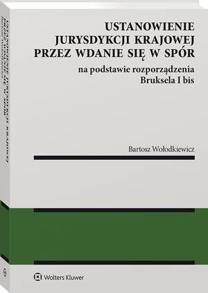 Ustanowienie jurysdykcji krajowej przez wdanie się w spór na podstawie rozporządzenia Bruksela I bis — okładka e-booka