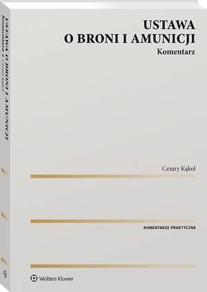 Tytuł: Ustawa o broni i amunicji. Komentarz
Autor: Cezary Kąkol
Wydawnictwo: Wolters Kluwer
Formaty: PDF