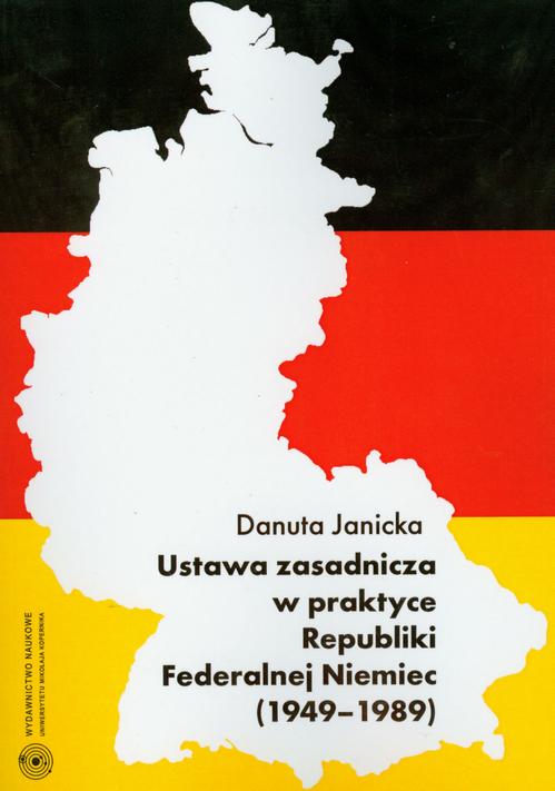 Tytuł: Ustawa zasadnicza w praktyce Republiki Federalnej Niemiec 1949-1989
Autor: Danuta Janicka
Wydawnictwo: Wydawnictwo Naukowe UMK
Formaty: PDF