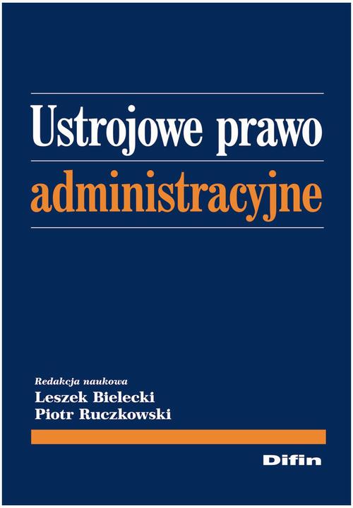 Tytuł: Ustrojowe prawo administracyjne
Autor: Leszek Bielecki, Piotr Ruczkowski
Wydawnictwo: Difin
Formaty: PDF
