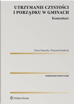 Tytuł: Utrzymanie czystości i porządku w gminach. Komentarz
Autor: Wojciech Radecki, Daria Danecka
Wydawnictwo: Wolters Kluwer
Formaty: PDF