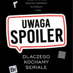 Uwaga, spoiler! Dlaczego kochamy seriale — okładka e-booka