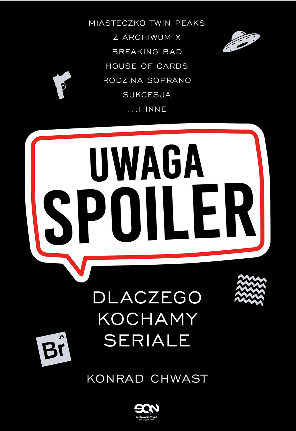 Tytuł: Uwaga, spoiler! Dlaczego kochamy seriale
Autor: Konrad Chwast
Wydawnictwo: Wydawnictwo Sine Qua Non
Formaty: EPUB, MOBI