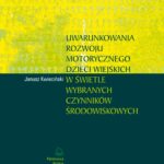 Tytuł: Uwarunkowania rozwoju motorycznego dzieci wiejskich w świetle wybranych czynników środowiskowych
Autor: Janusz Kwieciński
Wydawnictwo: Akademia Nauk Stosowanych w Koninie
Formaty: PDF