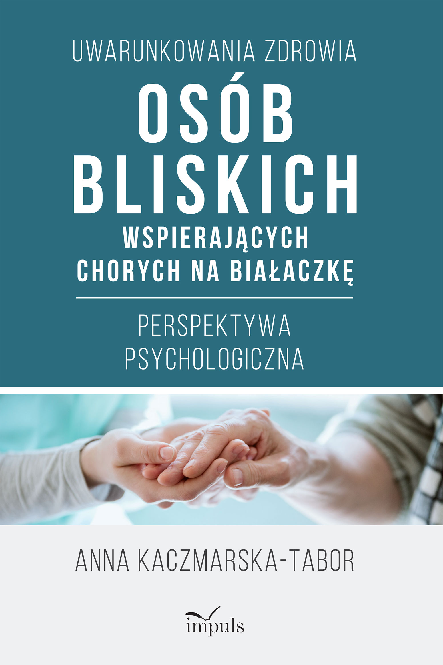 Uwarunkowania zdrowia osób bliskich wspierających chorych na białaczkę. Perspektywa psychologiczna — okładka e-booka