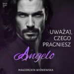 Tytuł: Uważaj, czego pragniesz. Angelo
Autor: Małgorzata Wiśniewska
Wydawnictwo: Estymator
Formaty: MP3