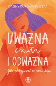 Uważna, czuła i odważna. Jak pielęgnować w sobie dobro — okładka e-booka