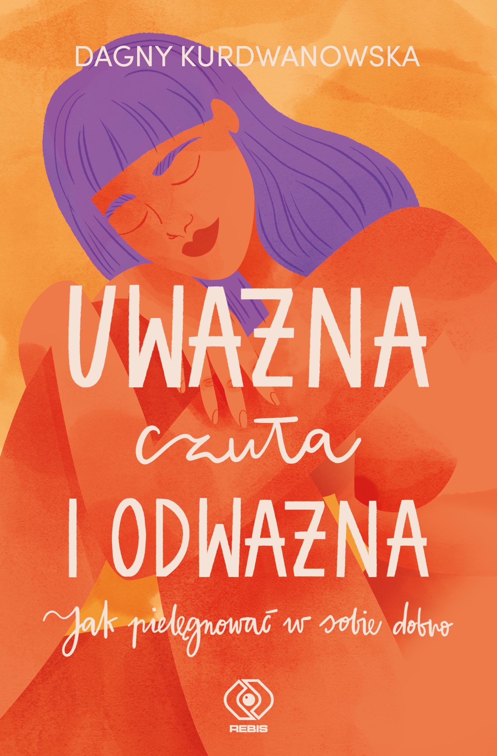 Tytuł: Uważna, czuła i odważna. Jak pielęgnować w sobie dobro
Autor: Dagny Kurdwanowska
Wydawnictwo: REBIS
Formaty: EPUB, MOBI