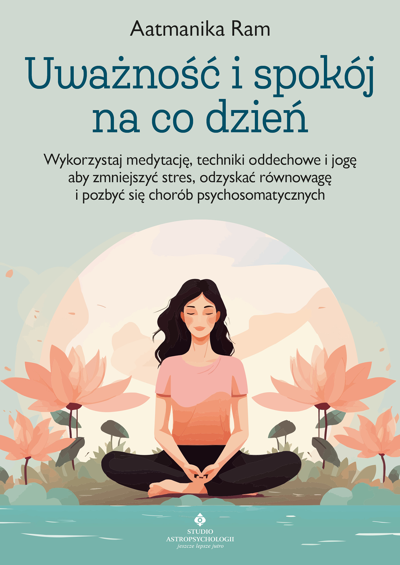 Tytuł: Uważność i spokój na co dzień. Wykorzystaj medytację, techniki oddechowe i jogę, aby zmniejszyć stres, odzyskać równowagę i pozbyć się chorób psychosomatycznych "
Autor: Aatmanika Ram
Wydawnictwo: Studio Astropsychologii
Formaty: EPUB, PDF, MOBI