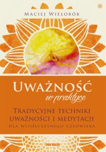 Uważność w praktyce. Tradycyjne techniki uważności i medytacji dla współczesnego człowieka — okładka e-booka