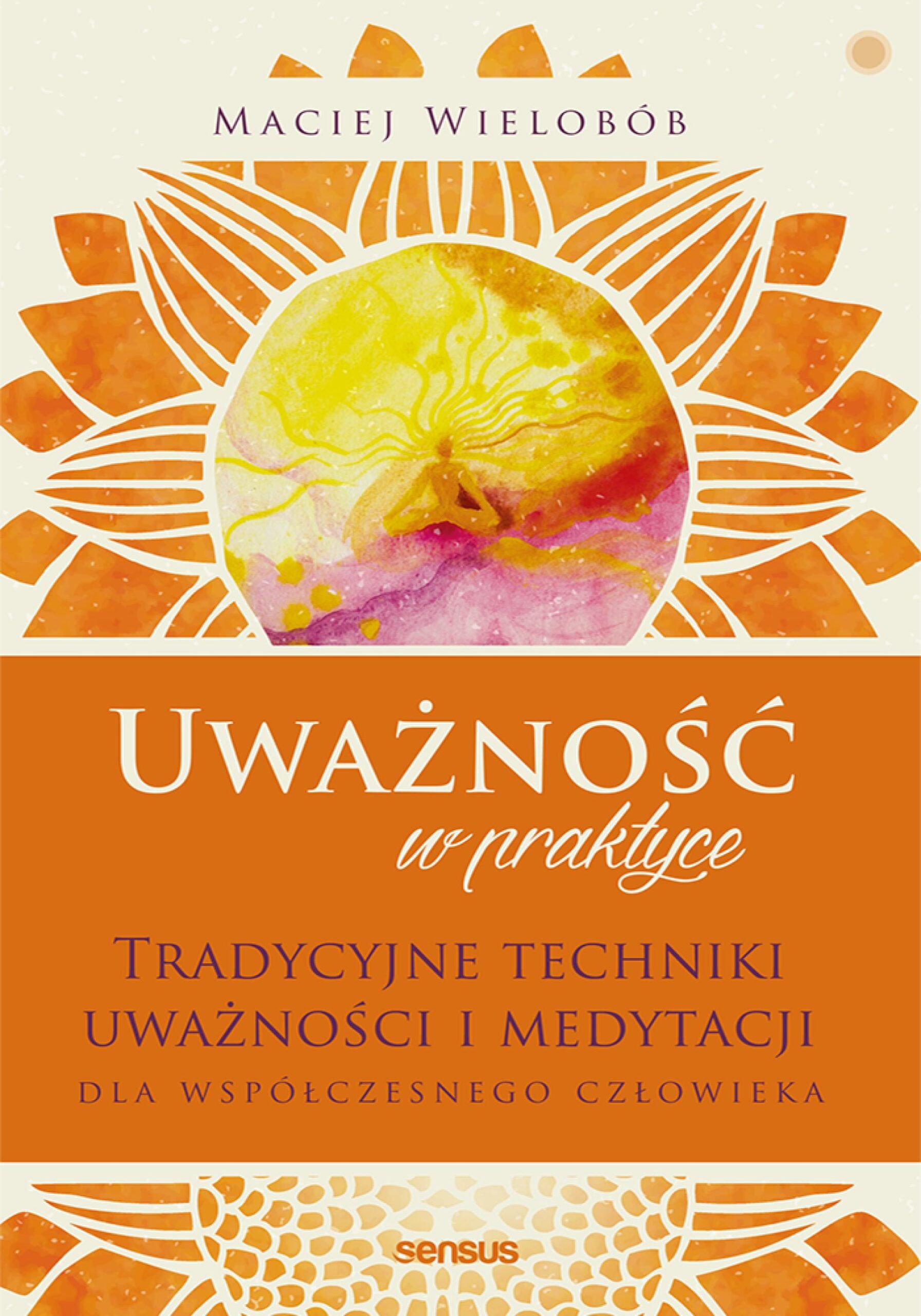 Tytuł: Uważność w praktyce. Tradycyjne techniki uważności i medytacji dla współczesnego człowieka
Autor: Maciej Wielobób
Wydawnictwo: Sensus
Formaty: EPUB, PDF, MOBI