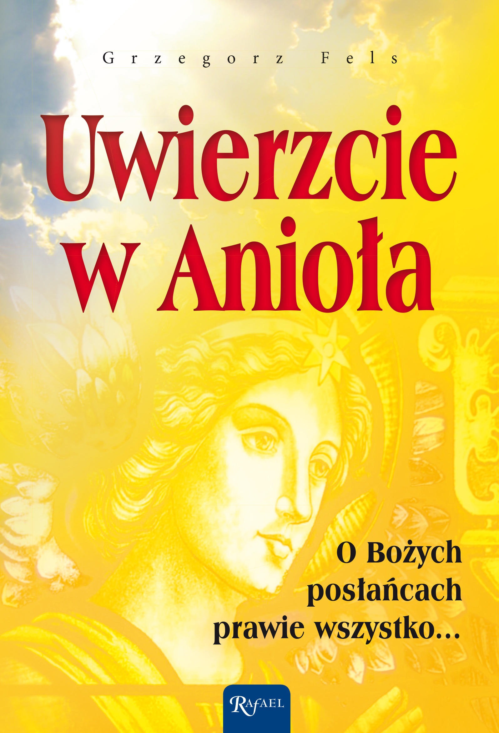 Tytuł: Uwierzcie w Anioła. O Bożych posłańcach prawie wszystko...
Autor: Grzegorz Fels
Wydawnictwo: Rafael
Formaty: EPUB, MOBI