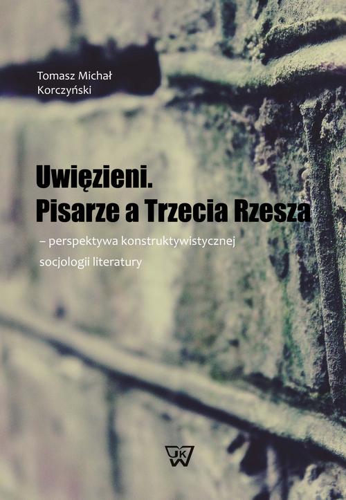 Tytuł: Uwięzieni Pisarze a Trzecia Rzesza
Autor: Tomasz Michał Korczyński
Wydawnictwo: Wydawnictwo Naukowe UKSW
Formaty: PDF