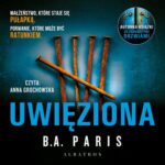 Tytuł: UWIĘZIONA
Autor: B.A. Paris
Wydawnictwo: Albatros
Formaty: MP3