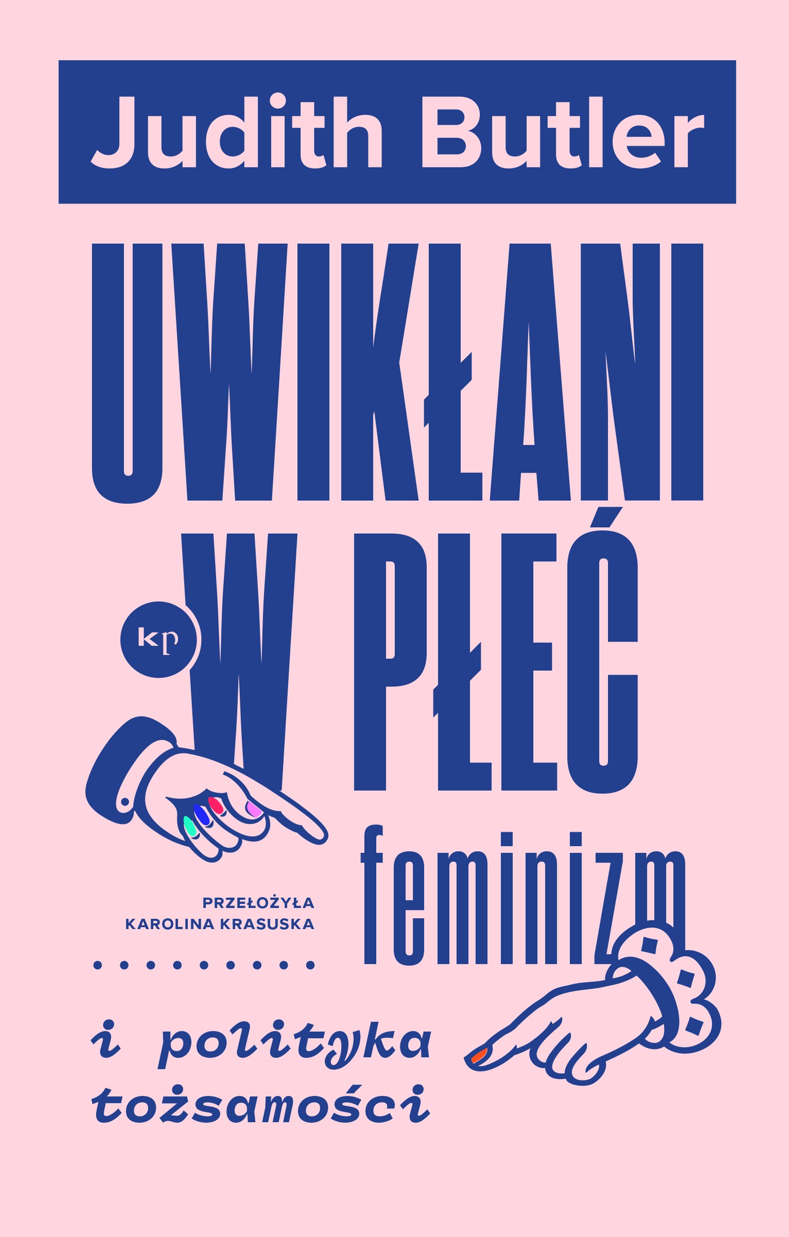 Tytuł: Uwikłani w płeć
Autor: Judith Butler
Wydawnictwo: Wydawnictwo Krytyki Politycznej
Formaty: EPUB, MOBI