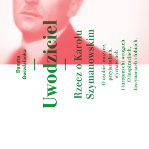 Tytuł: Uwodziciel. Rzecz o Karolu Szymanowskim. O osobie, muzyce, przyjaciołach, wyznawcach i (urojonych) wrogach. O inspiracjach, fascynacjach i fobiach.
Autor: Danuta Gwizdalanka
Wydawnictwo: Polskie Wydawnictwo Muzyczne
Formaty: EPUB, MOBI