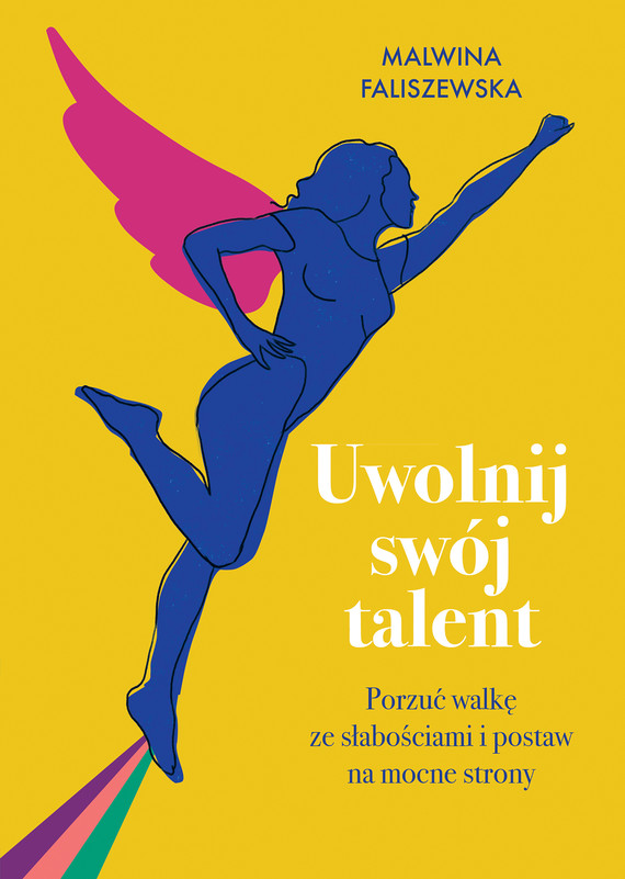 Tytuł: Uwolnij swój talent. Porzuć walkę ze słabościami i postaw na mocne strony
Autor: Malwina Faliszewska
Wydawnictwo: Znak
Formaty: EPUB, MOBI